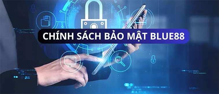 Chính Sách Bảo Mật Blue88 1 Chính Sách Bảo Mật Blue88